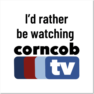 I’d Rather Be Watching Corncob TV Posters and Art